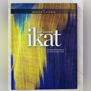Ikat: The Essential Handbook to Weaving with Resists by Mary Zicafoose
